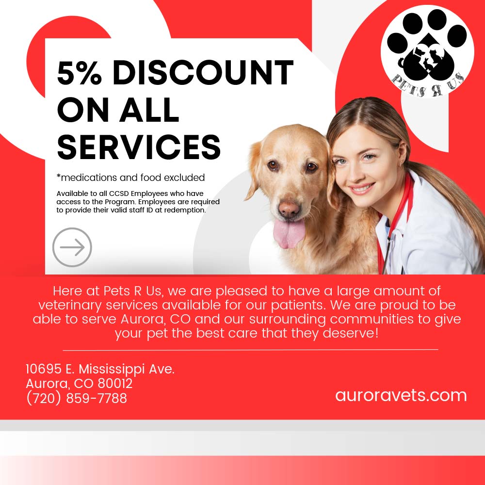 Pets R US - 5% DISCOUNT
ON ALL SERVICES
*medications and food excluded
Available to all CCSD Employees who have access to the Program. Employees are required to provide their valid staff ID at redemption
Here at Pets R Us, we are pleased to have a large amount of veterinary services available for our patients. We are proud to be able to serve Aurora, CO and our surrounding communities to give your pet the best care that they deserve!
10695 E. Mississippi Ave.
Aurora, CO 80012
(720) 859-7788
https://auroravets.com