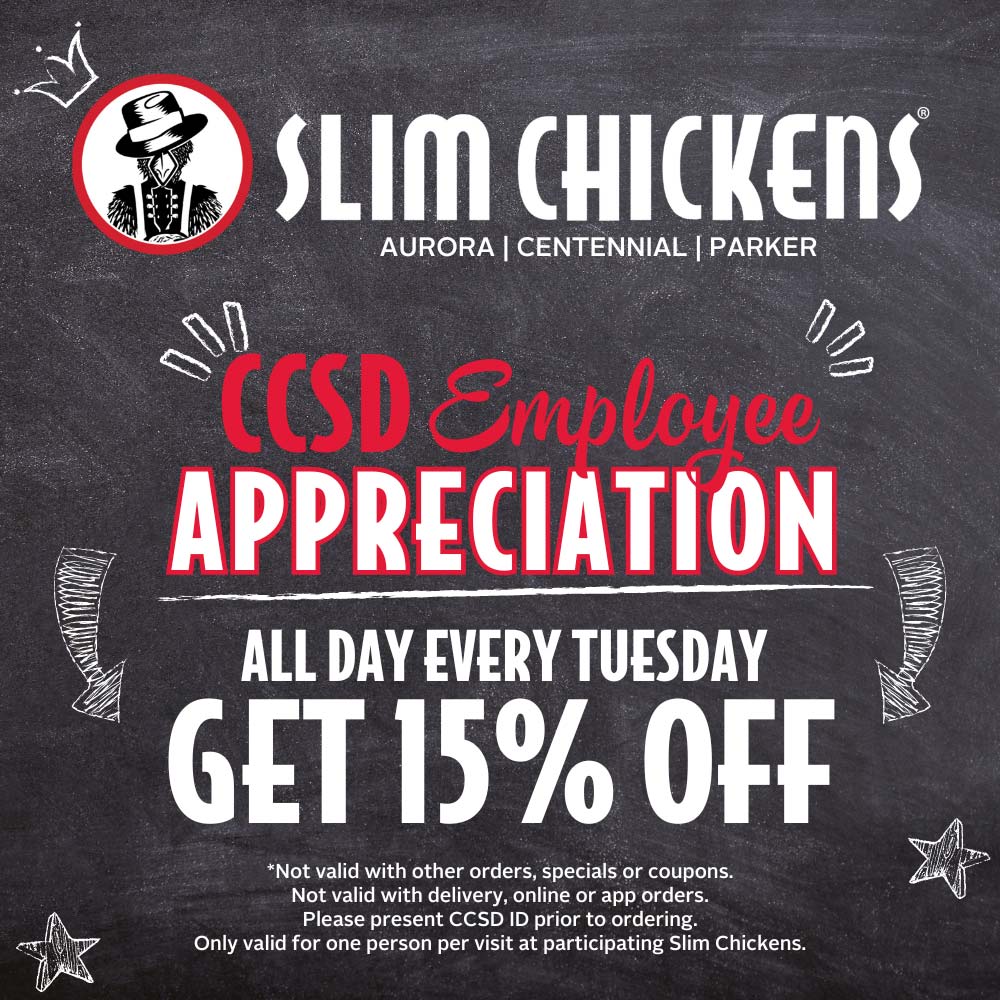 Slim Chickens - CCSD Employee
APPRECIATION<br>ALL DAY EVERY TUESDAY
GET 15% OFF<br>*Not valid with other orders, specials or coupons.
Not valid with delivery, online or app orders.
Please present CCSD ID prior to ordering.
Only valid for one person per visit at participating Slim Chickens.